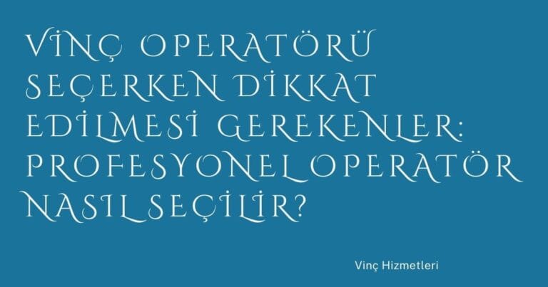 33 Vinc Operatoru Secerken Dikkat Edilmesi Gerekenler Profesyonel Operator Nasil Secilir | Türkiye Rehber