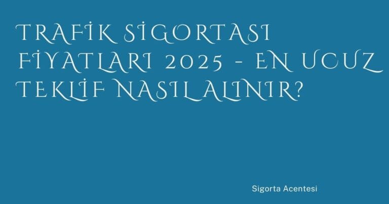 33 Trafik Sigortasi Fiyatlari 2025 En Ucuz Teklif Nasil Alinir | Türkiye Rehber