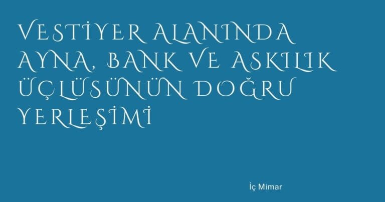 33 Vestiyer Alaninda Ayna Bank Ve Askilik Uclusunun Dogru Yerlesimi | Türkiye Rehber