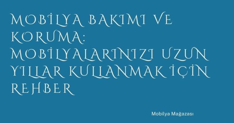 35 Mobilya Bakimi Ve Koruma Mobilyalarinizi Uzun Yillar Kullanmak Icin Rehber | Türkiye Rehber