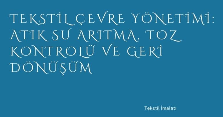 35 Tekstil Cevre Yonetimi Atik Su Aritma Toz Kontrolu Ve Geri Donusum | Türkiye Rehber