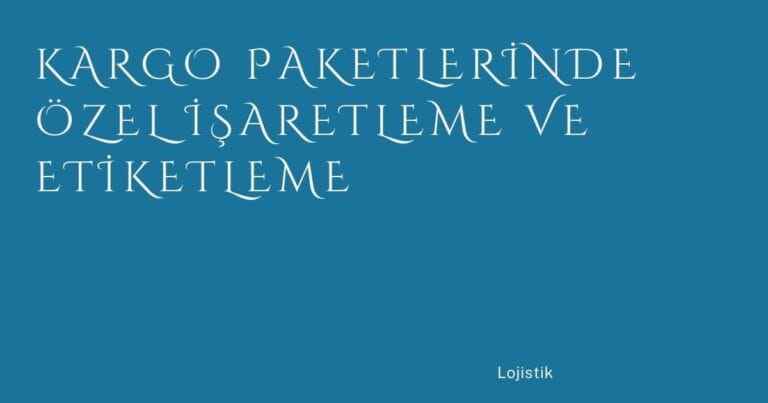 36 Kargo Paketlerinde Ozel Isaretleme Ve Etiketleme | Türkiye Rehber