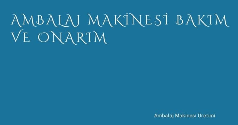 Ambalaj Makinesi Bakım ve Onarım