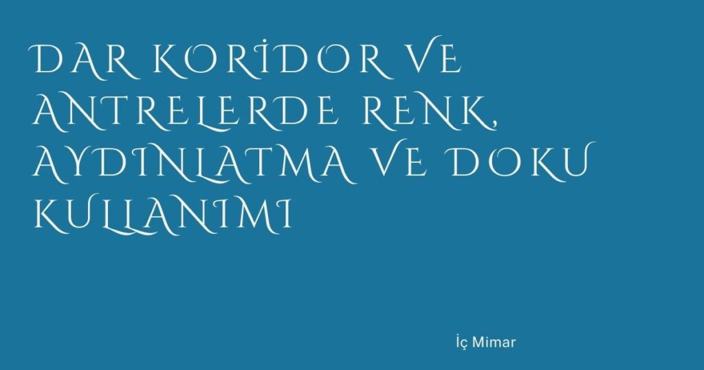 Dar Koridor ve Antrelerde Renk, Aydınlatma ve Doku Kullanımı Dar Koridor ve Antrelerde Renk, Aydınlatma ve Doku Kullanımı
