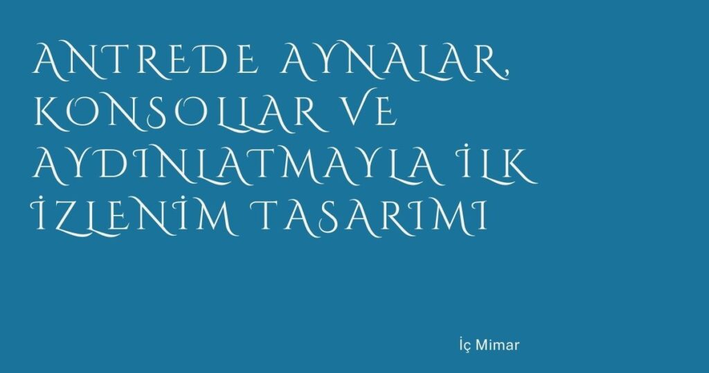 Antrede Aynalar, Konsollar ve Aydınlatmayla İlk İzlenim Tasarımı