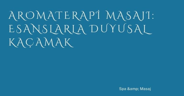 Aromaterapi Masajı: Esanslarla Duyusal Kaçamak