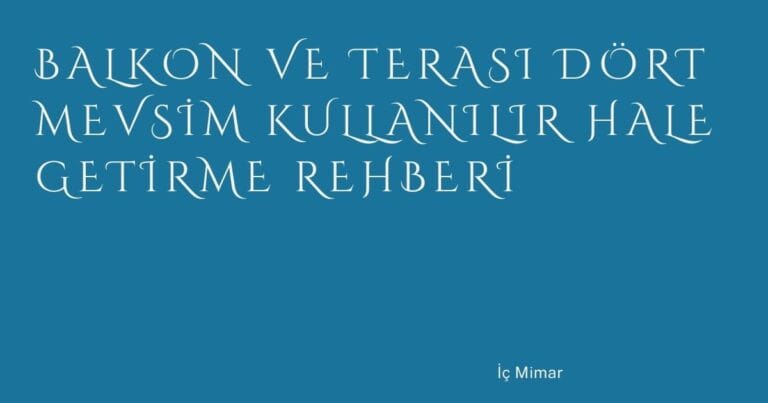 41 Balkon Ve Terasi Dort Mevsim Kullanilir Hale Getirme Rehberi | Türkiye Rehber