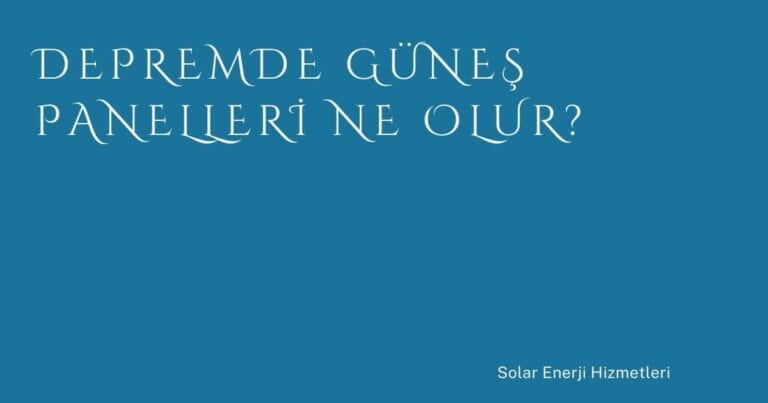 41 Depremde Gunes Panelleri Ne Olur | Türkiye Rehber