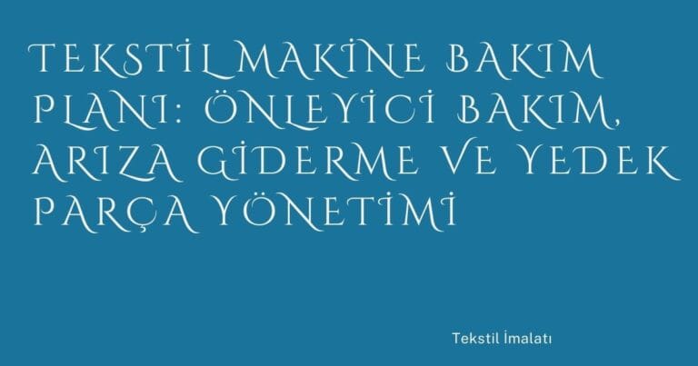 41 Tekstil Makine Bakim Plani Onleyici Bakim Ariza Giderme Ve Yedek Parca Yonetimi | Türkiye Rehber