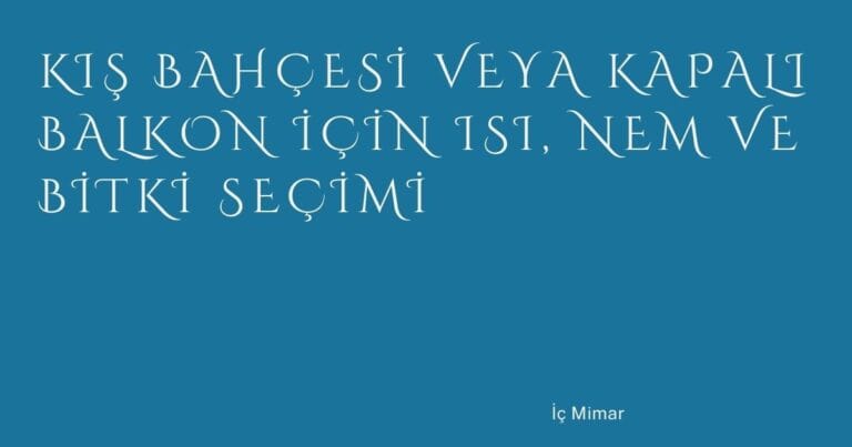 42 Kis Bahcesi Veya Kapali Balkon Icin Isi Nem Ve Bitki Secimi | Türkiye Rehber
