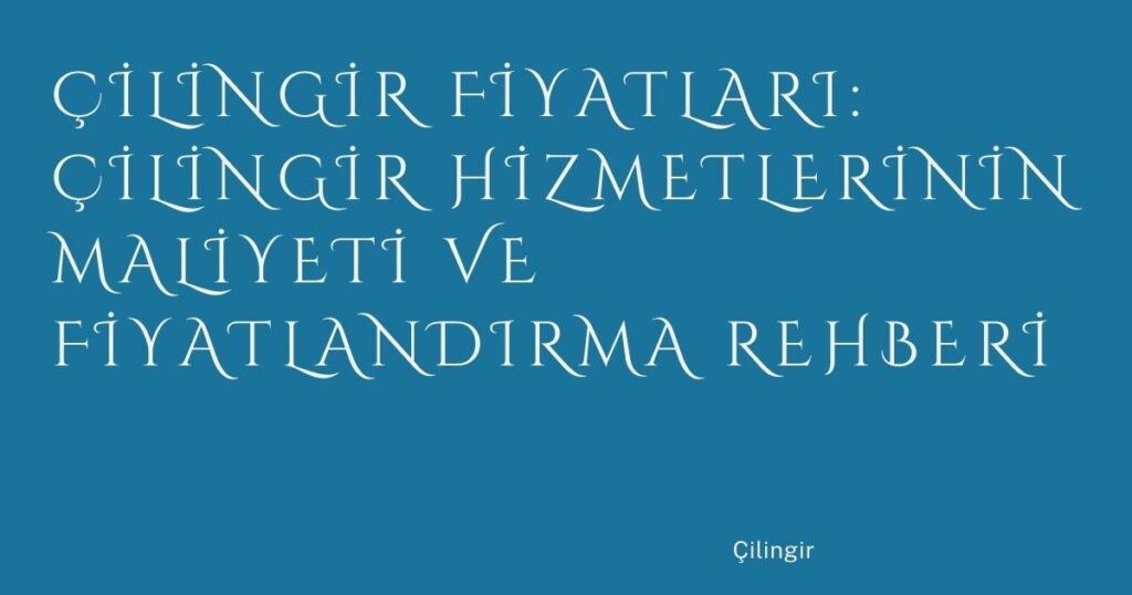 Çilingir Fiyatları: Çilingir Hizmetlerinin Maliyeti ve Fiyatlandırma Rehberi Çilingir Fiyatları: Çilingir Hizmetlerinin Maliyeti ve Fiyatlandırma Rehberi
