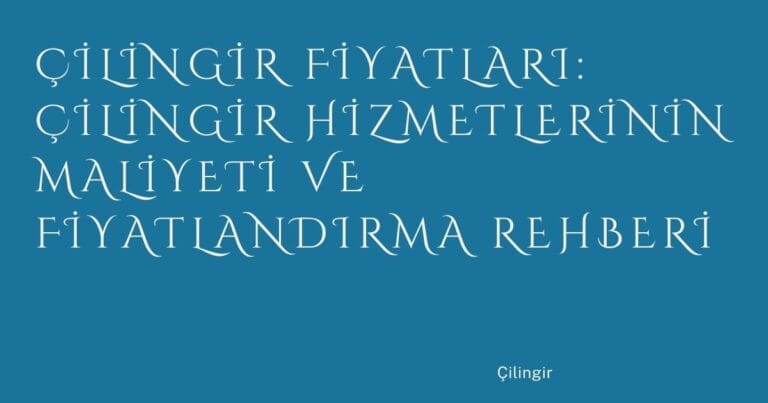 43 Cilingir Fiyatlari Cilingir Hizmetlerinin Maliyeti Ve Fiyatlandirma Rehberi | Türkiye Rehber