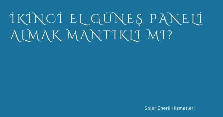 43 Ikinci El Gunes Paneli Almak Mantikli Mi | Türkiye Rehber