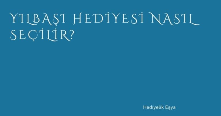 44 Yilbasi Hediyesi Nasil Secilir | Türkiye Rehber
