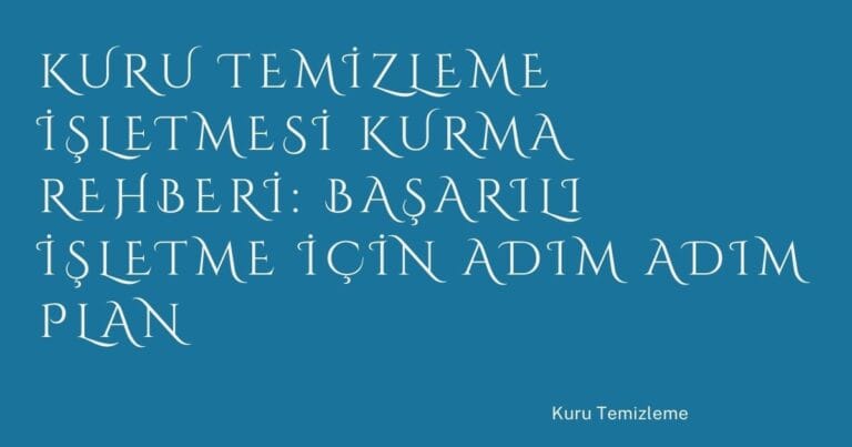 45 Kuru Temizleme Isletmesi Kurma Rehberi Basarili Isletme Icin Adim Adim Plan | Türkiye Rehber