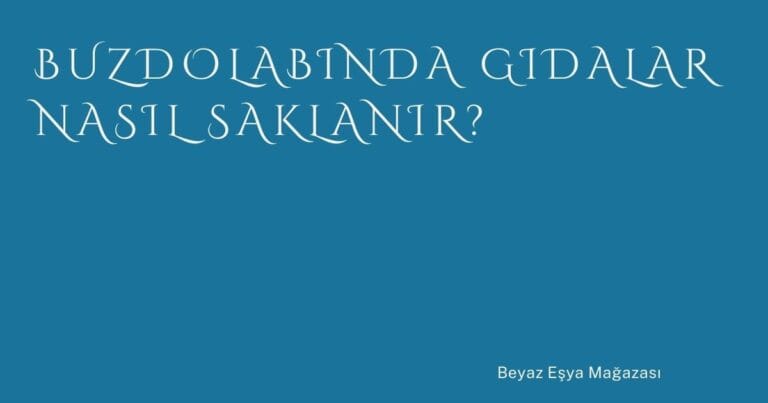 45 Buzdolabinda Gidalar Nasil Saklanir 1 | Türkiye Rehber