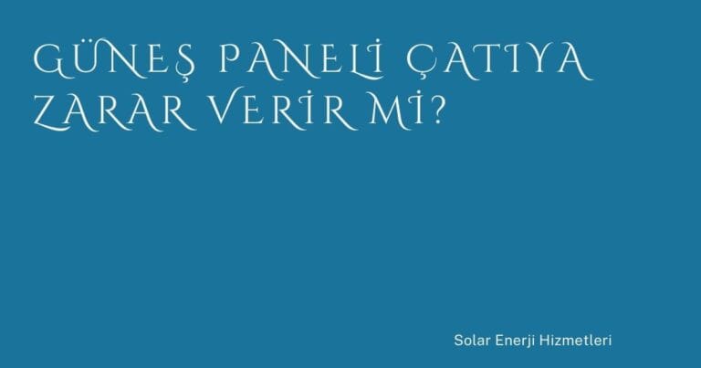 45 Gunes Paneli Catiya Zarar Verir Mi | Türkiye Rehber