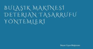 Bulaşık Makinesi Deterjan Tasarrufu Yöntemleri