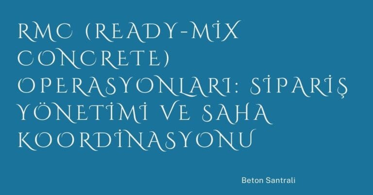 48 Rmc Ready Mix Concrete Operasyonlari Siparis Yonetimi Ve Saha Koordinasyonu | Türkiye Rehber