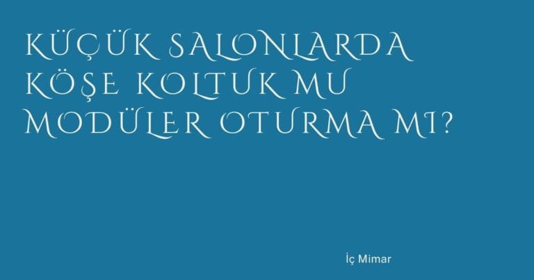 49 Kucuk Salonlarda Kose Koltuk Mu Moduler Oturma Mi | Türkiye Rehber