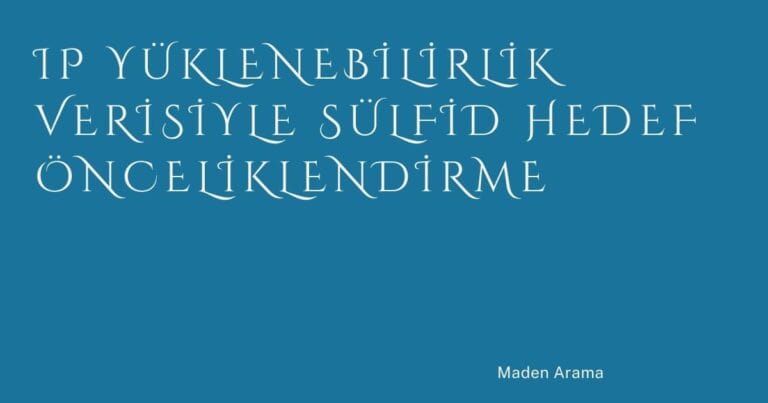 IP Yüklenebilirlik Verisiyle Sülfid Hedef Önceliklendirme