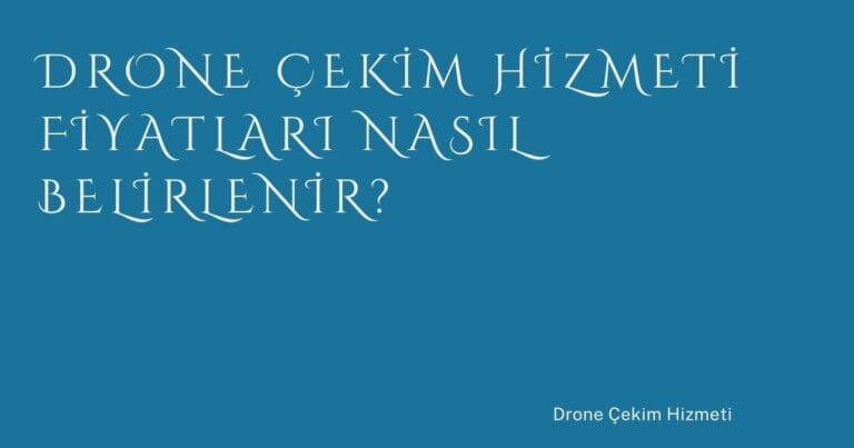 4 Drone Cekim Hizmeti Fiyatlari Nasil Belirlenir | Türkiye Rehber