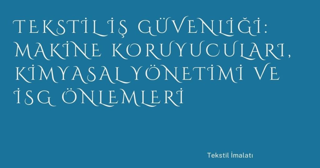 Tekstil İş Güvenliği: Makine Koruyucuları, Kimyasal Yönetimi ve İSG Önlemleri