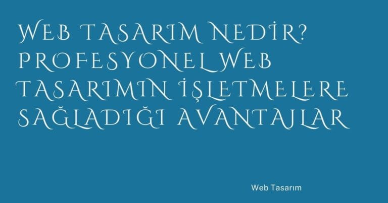 4 Web Tasarim Nedir Profesyonel Web Tasarimin Isletmelere Sagladigi Avantajlar | Türkiye Rehber