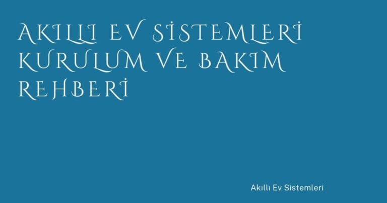 52 Akilli Ev Sistemleri Kurulum Ve Bakim Rehberi | Türkiye Rehber