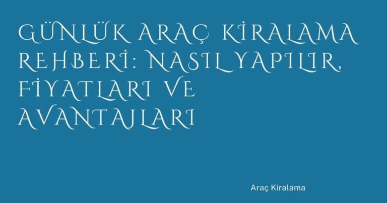 52 Gunluk Arac Kiralama Rehberi Nasil Yapilir Fiyatlari Ve Avantajlari | Türkiye Rehber