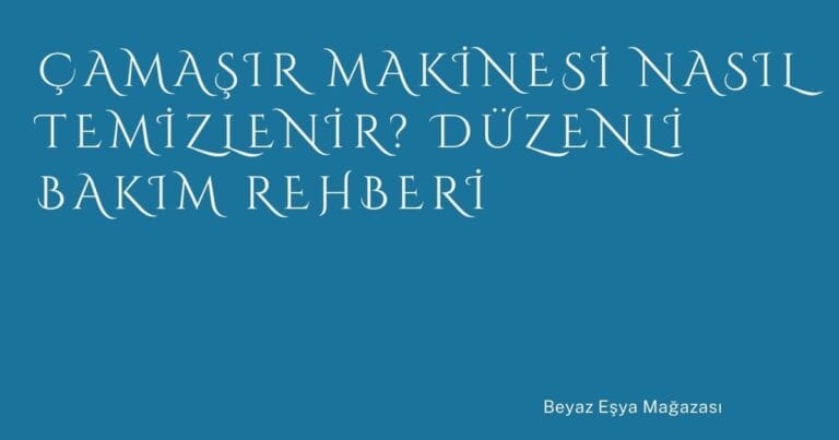 52 Camasir Makinesi Nasil Temizlenir Duzenli Bakim Rehberi | Türkiye Rehber