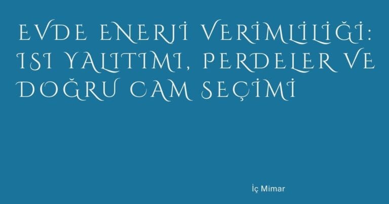 52 Evde Enerji Verimliligi Isi Yalitimi Perdeler Ve Dogru Cam Secimi | Türkiye Rehber