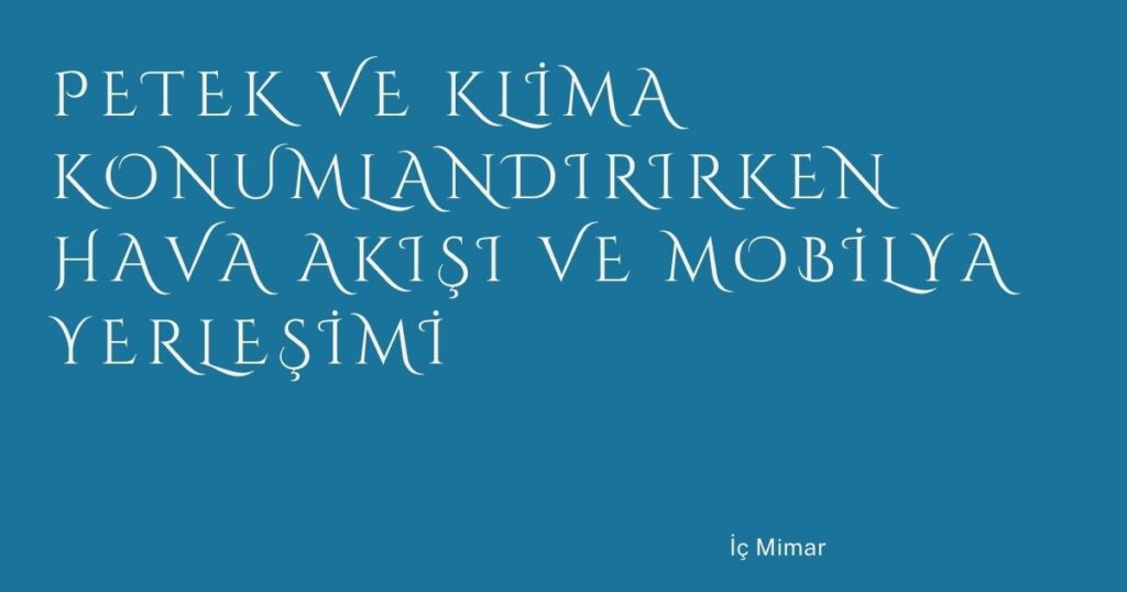 Petek ve Klima Konumlandırırken Hava Akışı ve Mobilya Yerleşimi