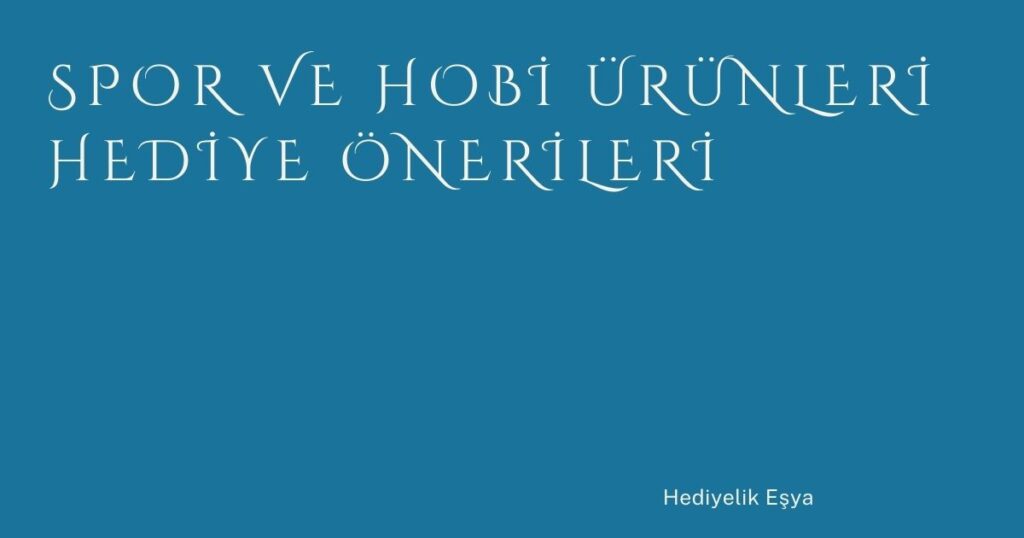 Spor ve Hobi Ürünleri Hediye Önerileri
