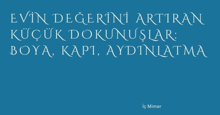55 Evin Degerini Artiran Kucuk Dokunuslar Boya Kapi Aydinlatma | Türkiye Rehber