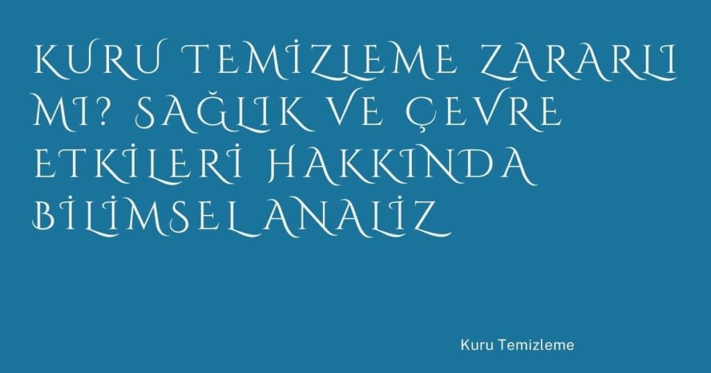 57 Kuru Temizleme Zararli Mi Saglik Ve Cevre Etkileri Hakkinda Bilimsel Analiz | Türkiye Rehber