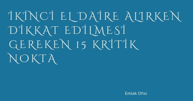 58 Ikinci El Daire Alirken Dikkat Edilmesi Gereken 15 Kritik Nokta | Türkiye Rehber