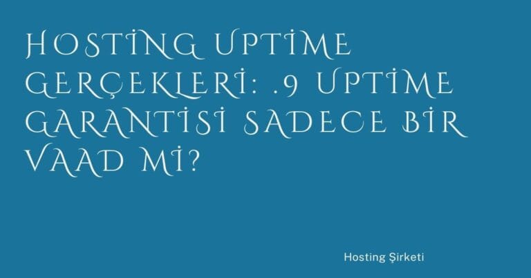 5 Hosting Uptime Gercekleri 999 Uptime Garantisi Sadece Bir Vaad Mi | Türkiye Rehber