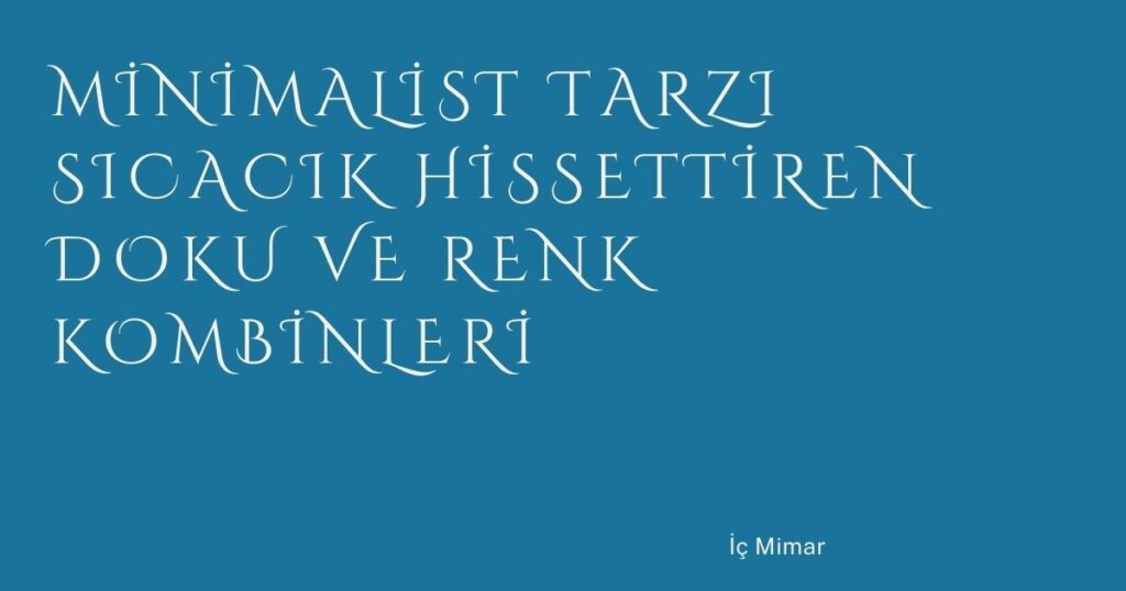 Minimalist Tarzı Sıcacık Hissettiren Doku ve Renk Kombinleri Minimalist Tarzı Sıcacık Hissettiren Doku ve Renk Kombinleri