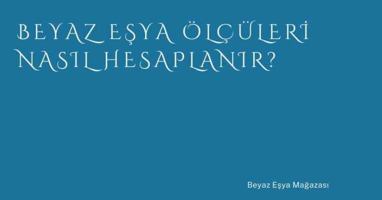 60 Beyaz Esya Olculeri Nasil Hesaplanir | Türkiye Rehber