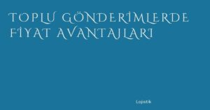 Toplu Gönderimlerde Fiyat Avantajları