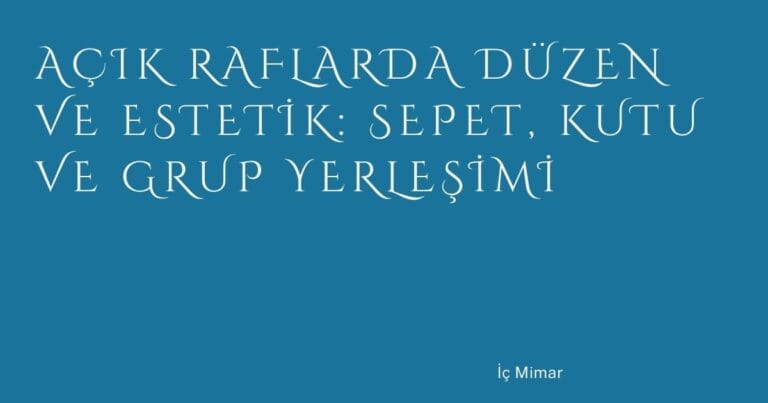 61 Acik Raflarda Duzen Ve Estetik Sepet Kutu Ve Grup Yerlesimi | Türkiye Rehber