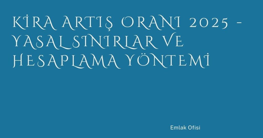 Kira Artış Oranı 2025 – Yasal Sınırlar ve Hesaplama Yöntemi Kira Artış Oranı 2025 – Yasal Sınırlar ve Hesaplama Yöntemi