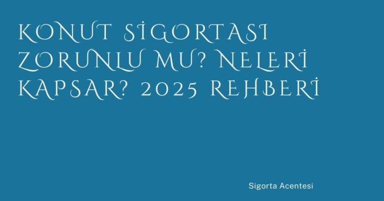 63 Konut Sigortasi Zorunlu Mu Neleri Kapsar 2025 Rehberi | Türkiye Rehber