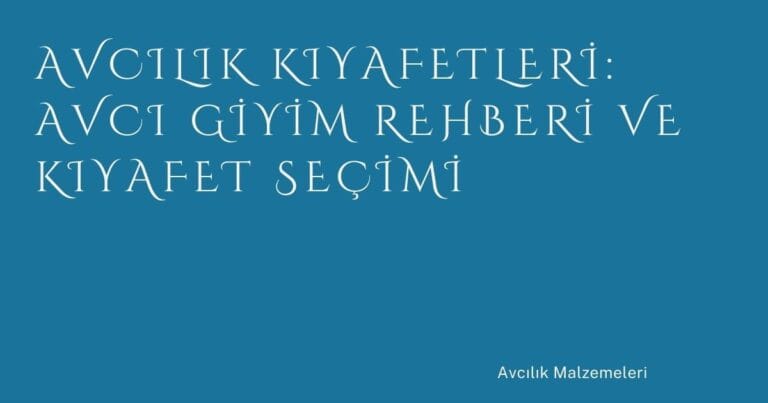 66 Avcilik Kiyafetleri Avci Giyim Rehberi Ve Kiyafet Secimi | Türkiye Rehber
