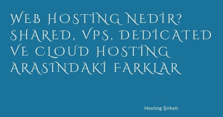 67 Web Hosting Nedir Shared Vps Dedicated Ve Cloud Hosting Arasindaki Farklar | Türkiye Rehber