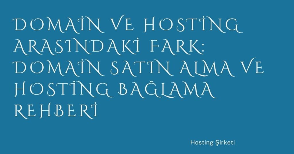 Domain ve Hosting Arasındaki Fark: Domain Satın Alma ve Hosting Bağlama Rehberi Domain ve Hosting Arasındaki Fark: Domain Satın Alma ve Hosting Bağlama Rehberi