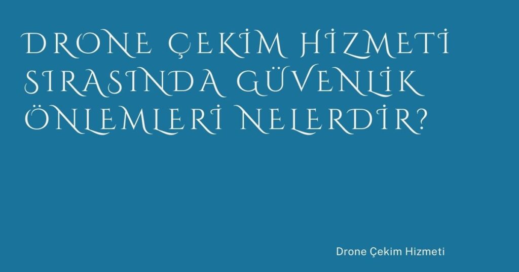 Drone Çekim Hizmeti Sırasında Güvenlik Önlemleri Nelerdir? Drone Çekim Hizmeti Sırasında Güvenlik Önlemleri Nelerdir?