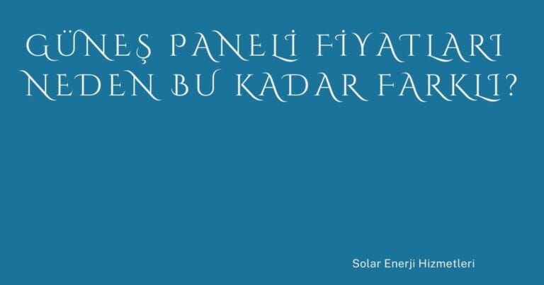 6 Gunes Paneli Fiyatlari Neden Bu Kadar Farkli | Türkiye Rehber