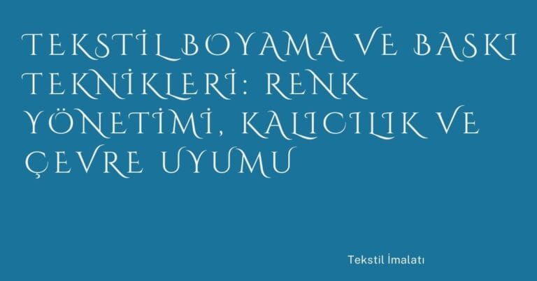 6 Tekstil Boyama Ve Baski Teknikleri Renk Yonetimi Kalicilik Ve Cevre Uyumu | Türkiye Rehber
